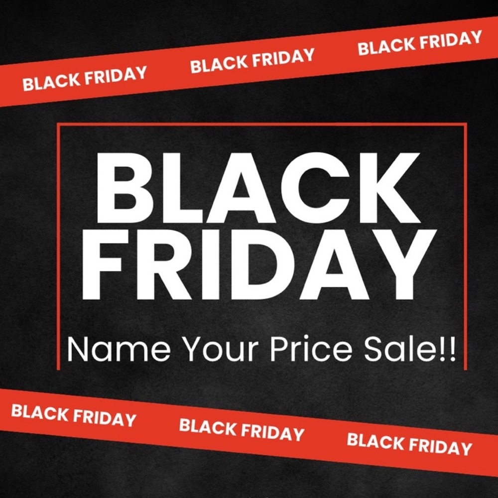 Black Friday Name Your Own Price Sale!! Massive clear out sale! #blackfridaysale
